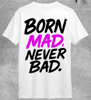 born-mad-bianca T-Shirt Born Made Never Bad Bianca